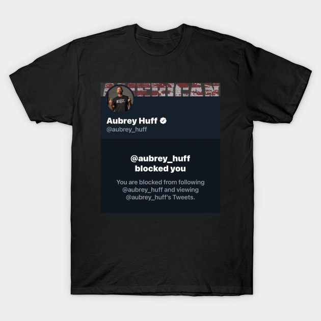 Aubrey Huff blocked me Design T-Shirt by Bleeding Yankee Blue